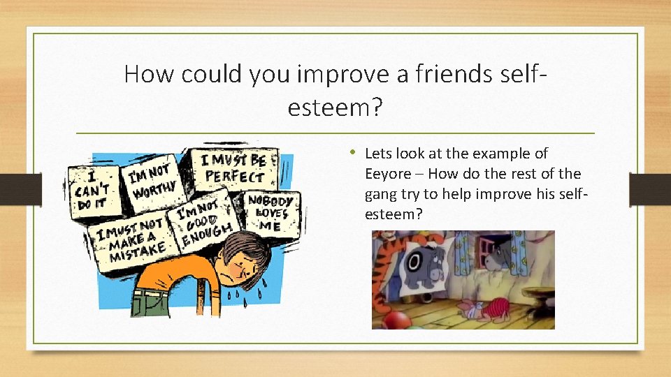 How could you improve a friends selfesteem? • Lets look at the example of