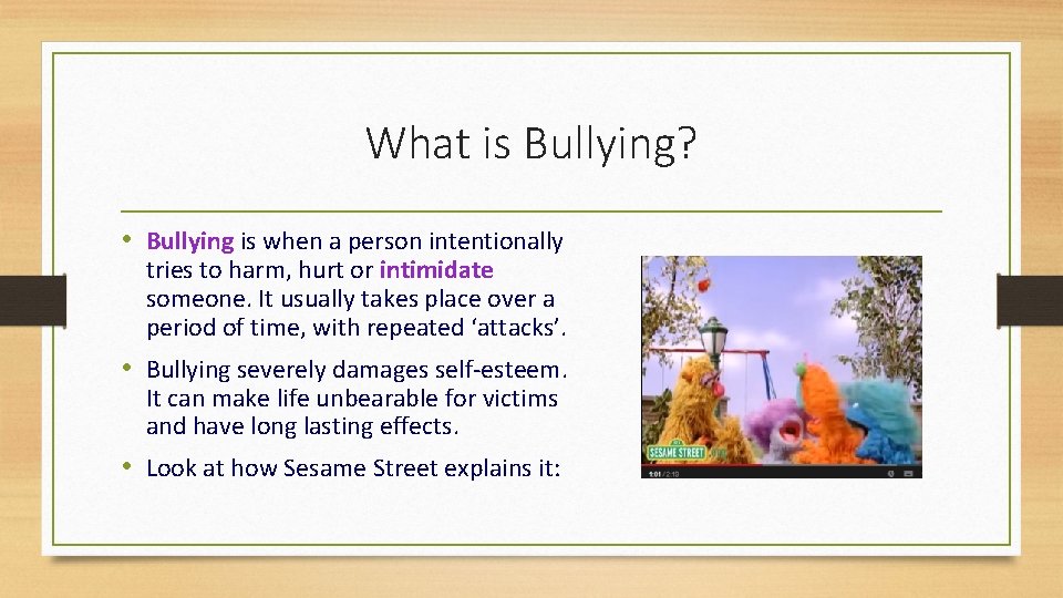 What is Bullying? • Bullying is when a person intentionally tries to harm, hurt