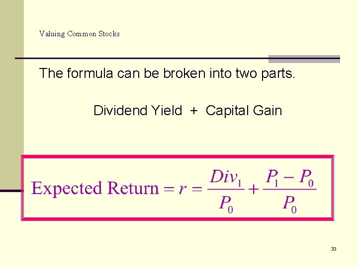 Valuing Common Stocks The formula can be broken into two parts. Dividend Yield +