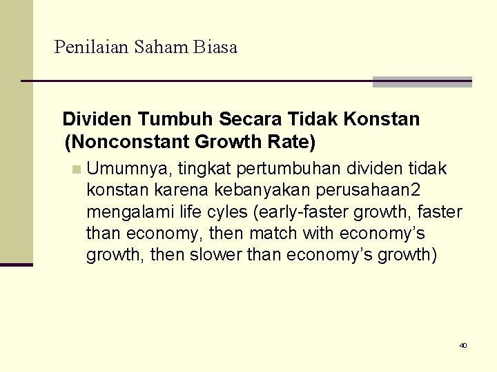 Penilaian Saham Biasa Dividen Tumbuh Secara Tidak Konstan (Nonconstant Growth Rate) n Umumnya, tingkat