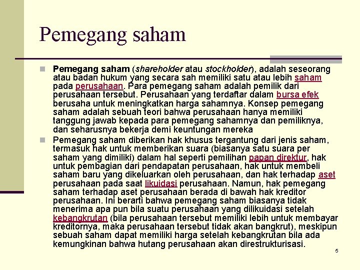 Pemegang saham n Pemegang saham (shareholder atau stockholder), adalah seseorang atau badan hukum yang