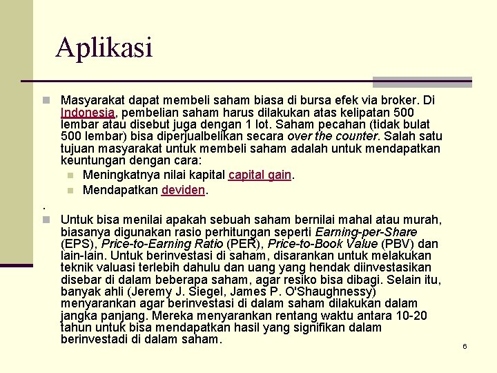 Aplikasi n Masyarakat dapat membeli saham biasa di bursa efek via broker. Di Indonesia,