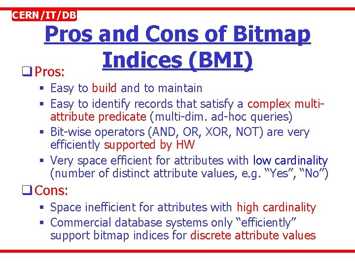 CERN/IT/DB Pros and Cons of Bitmap Indices (BMI) q Pros: § Easy to build