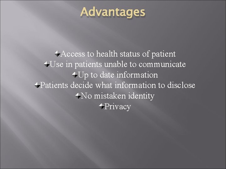 Advantages Access to health status of patient Use in patients unable to communicate Up