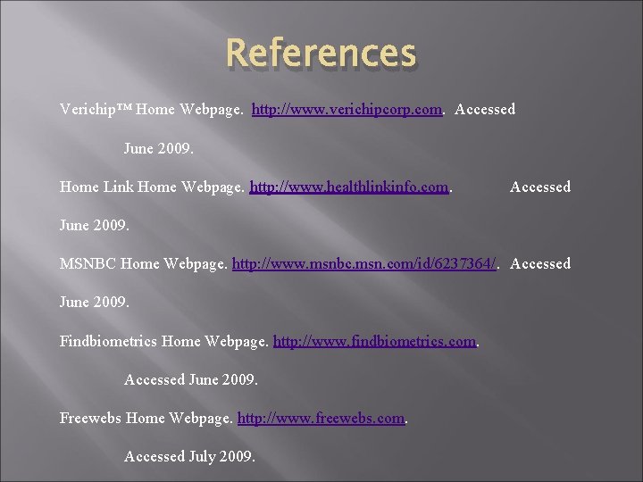 References Verichip™ Home Webpage. http: //www. verichipcorp. com. Accessed June 2009. Home Link Home