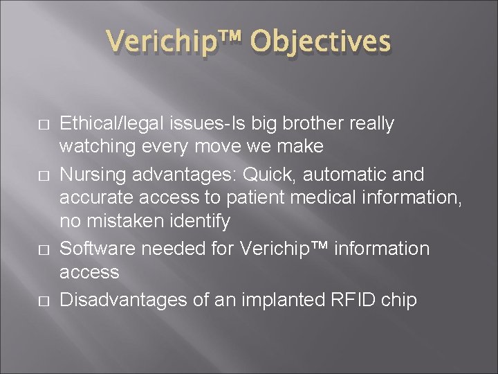 Verichip™ Objectives � � Ethical/legal issues-Is big brother really watching every move we make