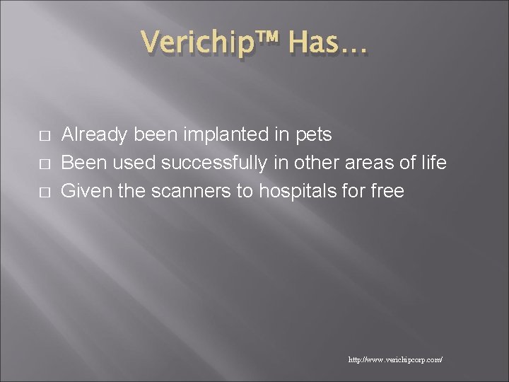 Verichip™ Has… � � � Already been implanted in pets Been used successfully in