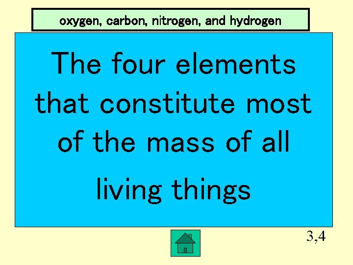 oxygen, carbon, nitrogen, and hydrogen The four elements that constitute most of the mass