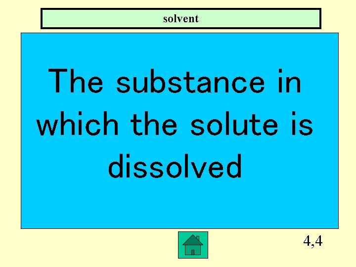 solvent The substance in which the solute is dissolved 4, 4 
