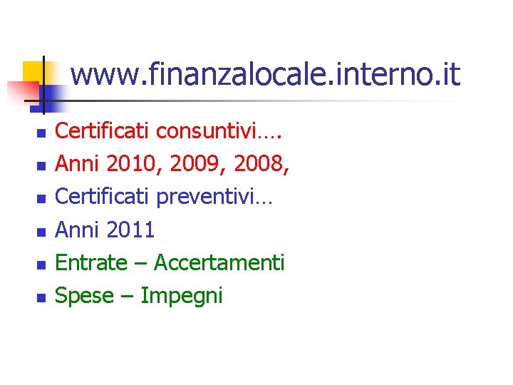 www. finanzalocale. interno. it n n n Certificati consuntivi…. Anni 2010, 2009, 2008, Certificati