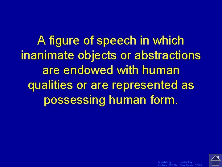 A figure of speech in which inanimate objects or abstractions are endowed with human