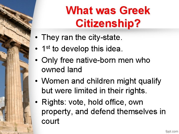 What was Greek Citizenship? • They ran the city-state. • 1 st to develop
