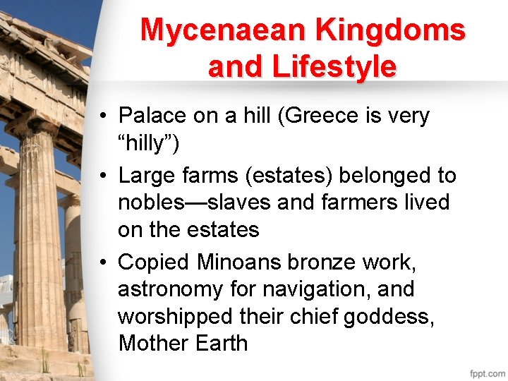 Mycenaean Kingdoms and Lifestyle • Palace on a hill (Greece is very “hilly”) •