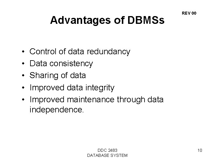 Advantages of DBMSs • • • REV 00 Control of data redundancy Data consistency