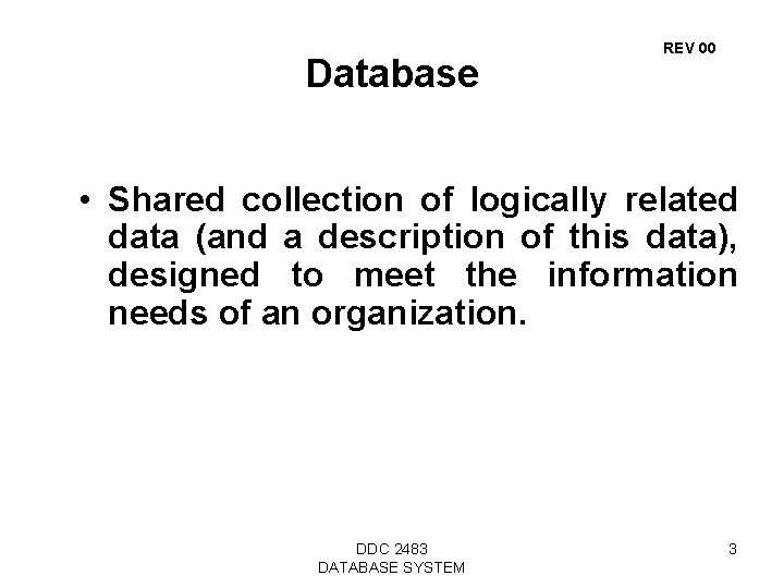 Database REV 00 • Shared collection of logically related data (and a description of