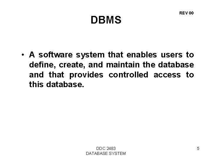 DBMS REV 00 • A software system that enables users to define, create, and