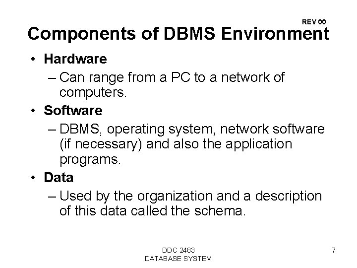 REV 00 Components of DBMS Environment • Hardware – Can range from a PC