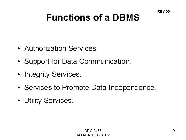 Functions of a DBMS REV 00 • Authorization Services. • Support for Data Communication.