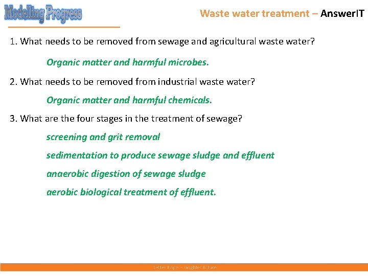 Waste water treatment – Answer. IT 1. What needs to be removed from sewage
