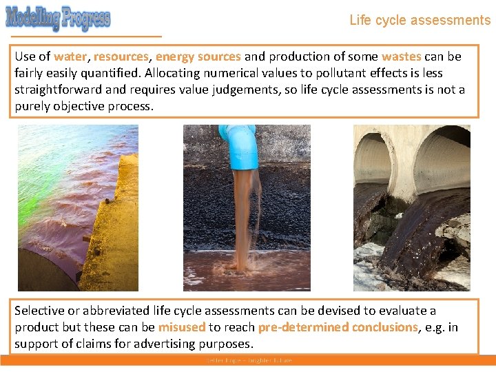 Life cycle assessments Use of water, resources, energy sources and production of some wastes