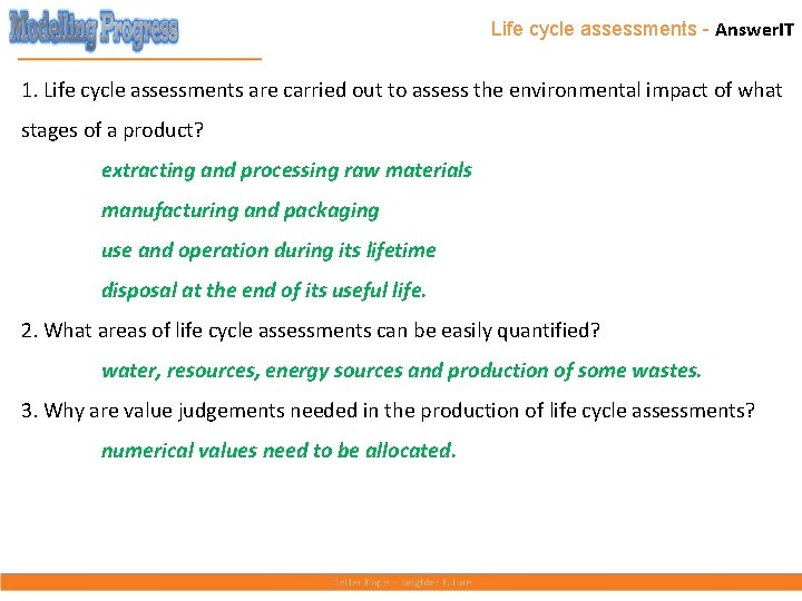 Life cycle assessments - Answer. IT 1. Life cycle assessments are carried out to