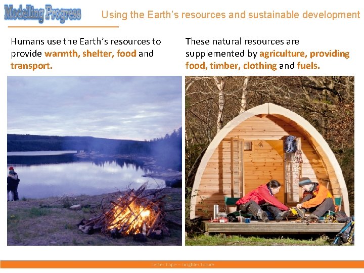 Using the Earth’s resources and sustainable development Humans use the Earth’s resources to provide