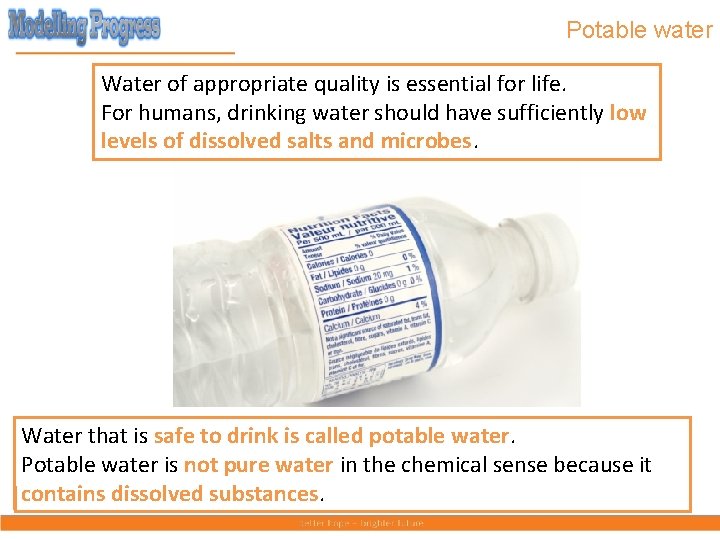 Potable water Water of appropriate quality is essential for life. For humans, drinking water
