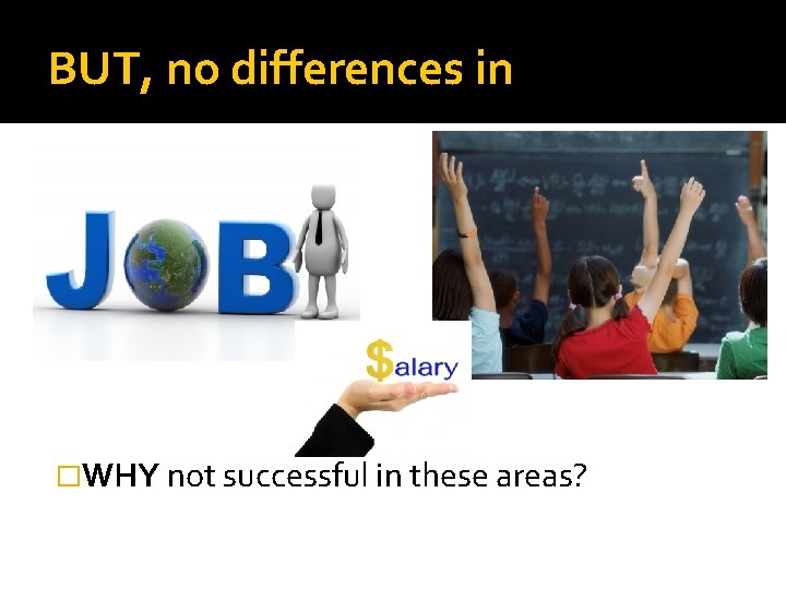 BUT, no differences in �WHY not successful in these areas? 