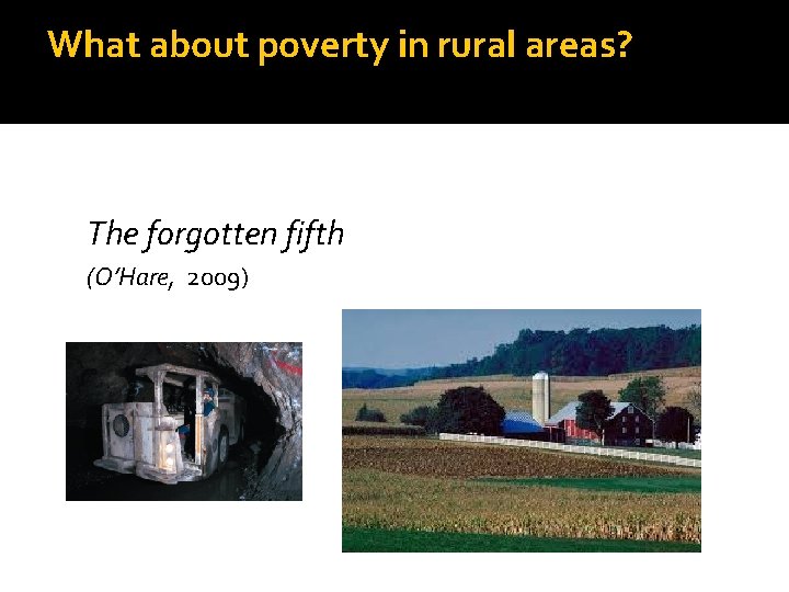 What about poverty in rural areas? The forgotten fifth (O’Hare, 2009) 