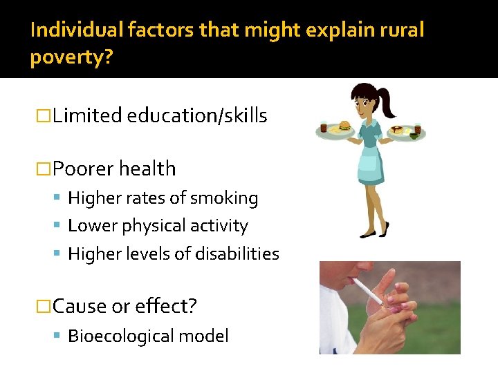 Individual factors that might explain rural poverty? �Limited education/skills �Poorer health Higher rates of