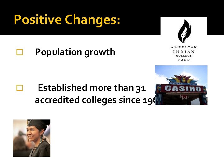 Positive Changes: � Population growth � Established more than 31 accredited colleges since 1968