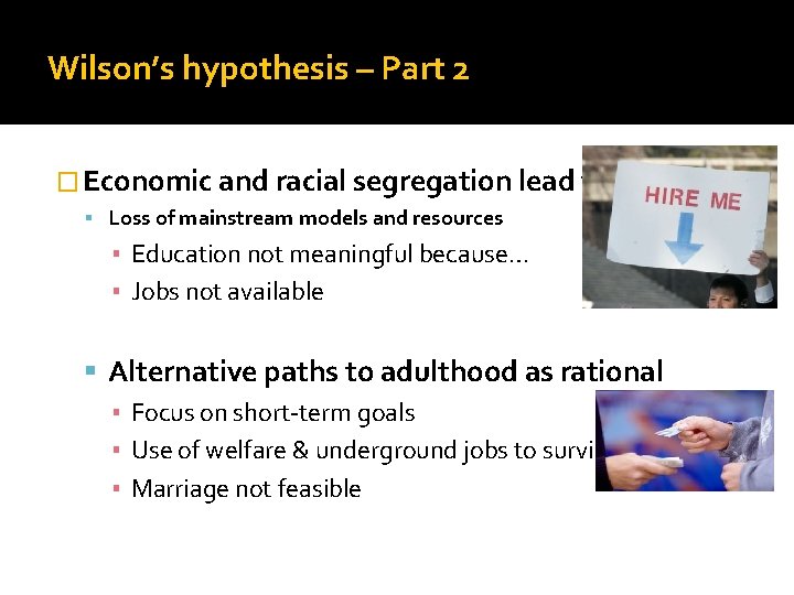 Wilson’s hypothesis – Part 2 � Economic and racial segregation lead to: Loss of