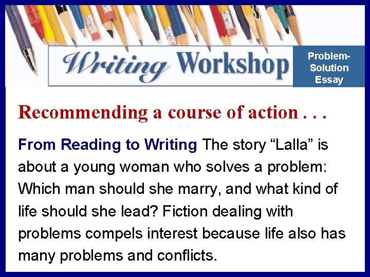 Problem. Solution Essay Recommending a course of action. . . From Reading to Writing