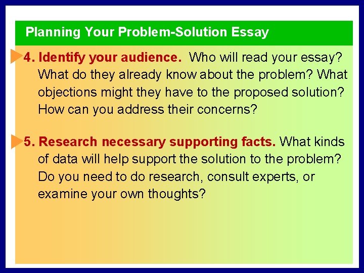 Planning Your Problem-Solution Essay 4. Identify your audience. Who will read your essay? What