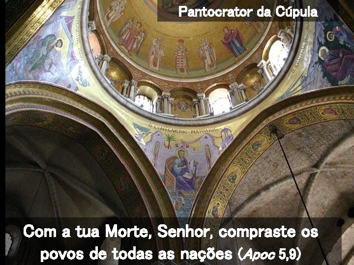 Pantocrator da Cúpula Com a tua Morte, Senhor, compraste os povos de todas as