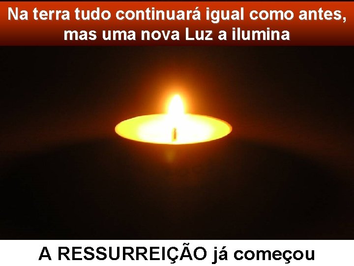 Na terra tudo continuará igual como antes, mas uma nova Luz a ilumina A