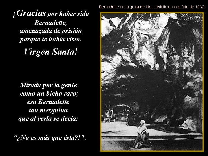 ¡Gracias por haber sido Bernadette, amenazada de prisión porque te había visto, Virgen Santa!