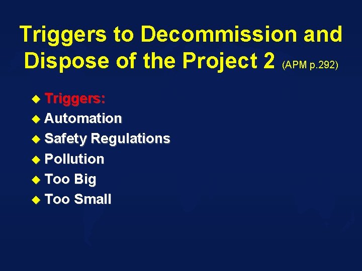 Triggers to Decommission and Dispose of the Project 2 (APM p. 292) u Triggers: