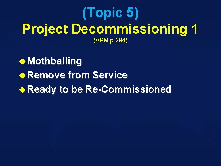 (Topic 5) Project Decommissioning 1 (APM p. 294) u Mothballing u Remove from Service