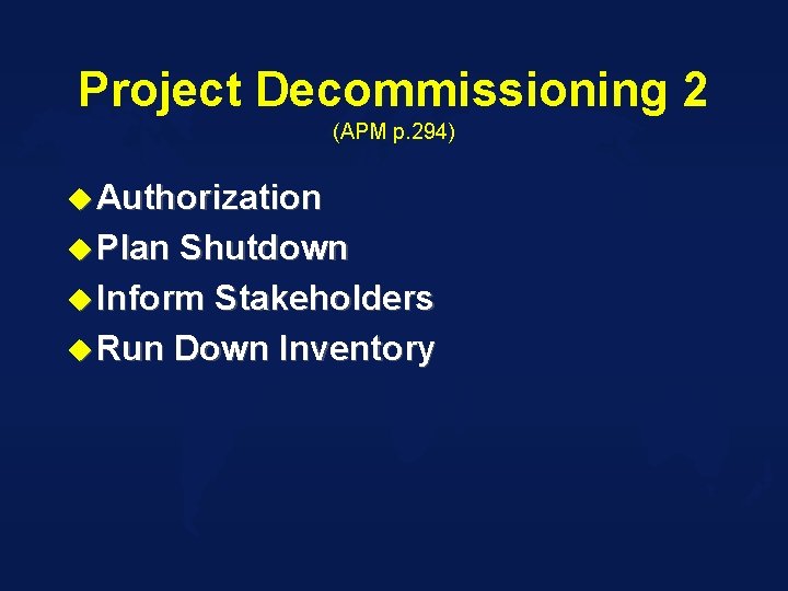 Project Decommissioning 2 (APM p. 294) u Authorization u Plan Shutdown u Inform Stakeholders