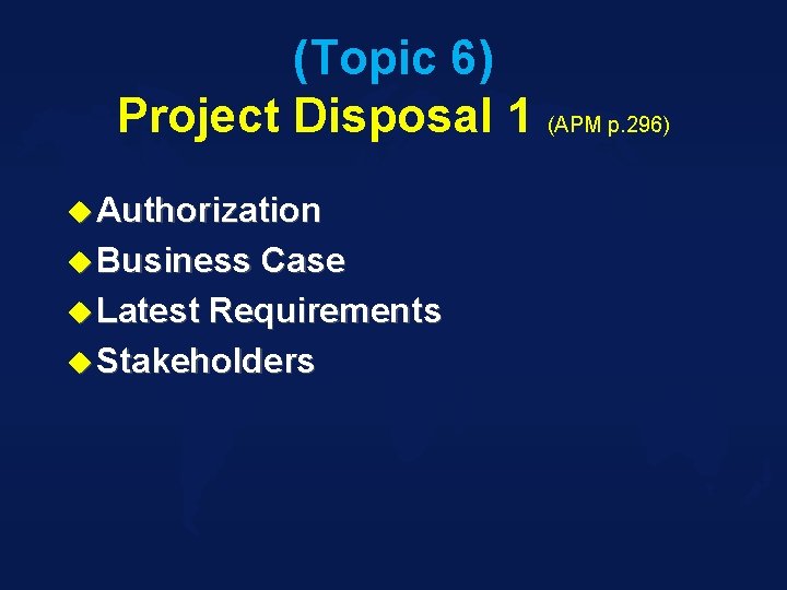 (Topic 6) Project Disposal 1 (APM p. 296) u Authorization u Business Case u