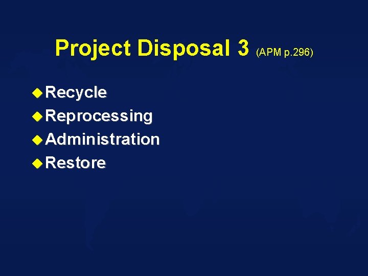 Project Disposal 3 (APM p. 296) u Recycle u Reprocessing u Administration u Restore