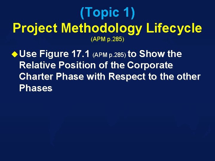 (Topic 1) Project Methodology Lifecycle (APM p. 285) u Use Figure 17. 1 (APM