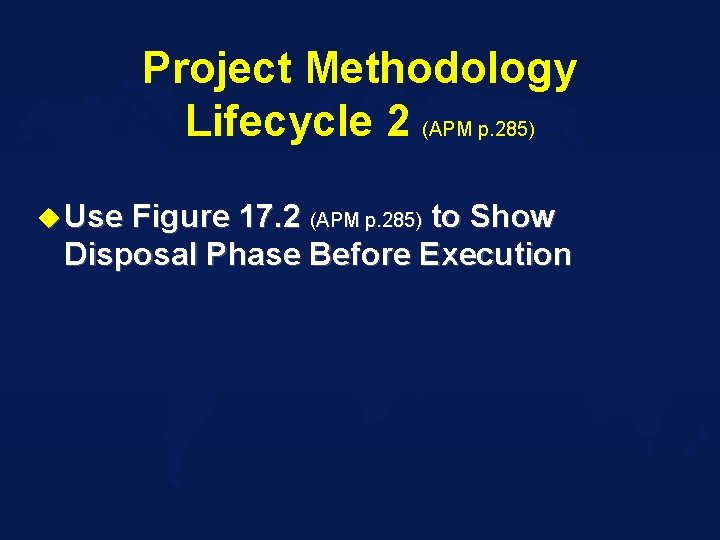 Project Methodology Lifecycle 2 (APM p. 285) u Use Figure 17. 2 (APM p.