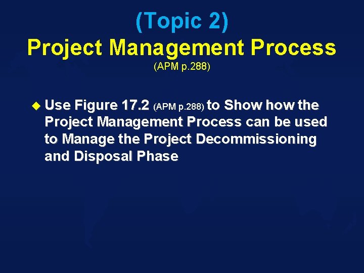 (Topic 2) Project Management Process (APM p. 288) u Use Figure 17. 2 (APM