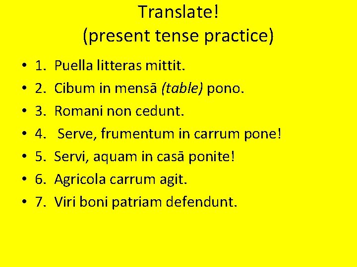 Translate! (present tense practice) • • 1. 2. 3. 4. 5. 6. 7. Puella