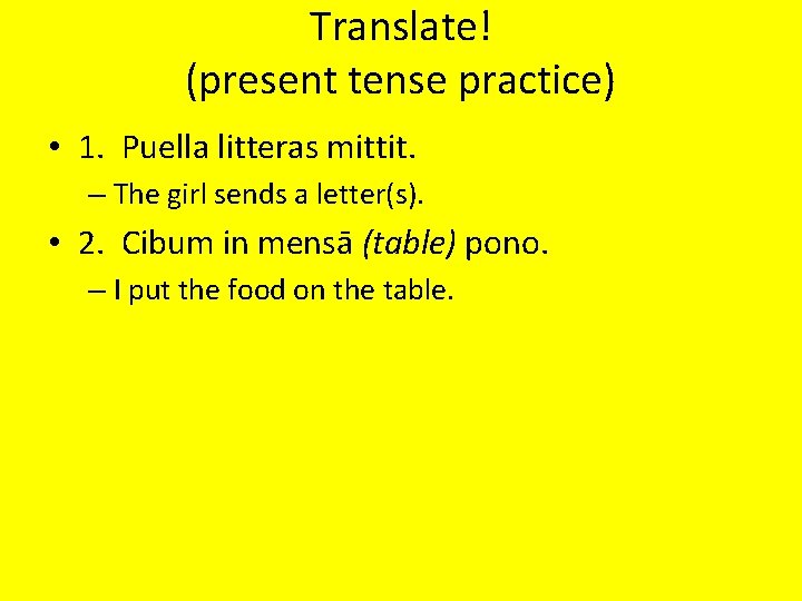 Translate! (present tense practice) • 1. Puella litteras mittit. – The girl sends a