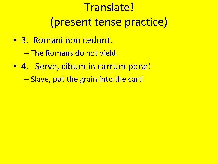 Translate! (present tense practice) • 3. Romani non cedunt. – The Romans do not