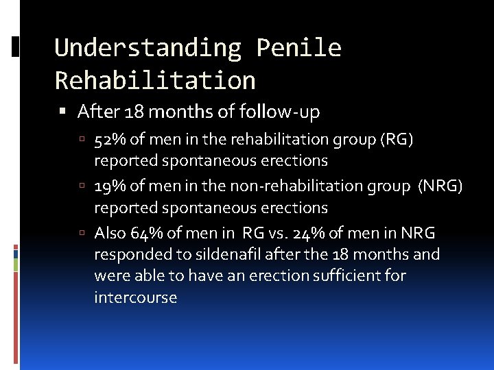 Understanding Penile Rehabilitation After 18 months of follow-up 52% of men in the rehabilitation