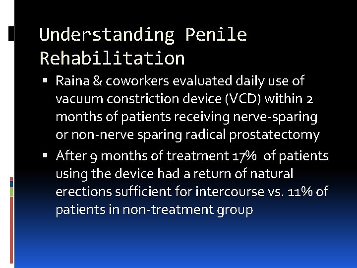 Understanding Penile Rehabilitation Raina & coworkers evaluated daily use of vacuum constriction device (VCD)